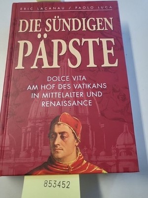 Die Sündigen Päpste. Dolce Vita am Hof des Vatikans in Mittelalter und Renaissan