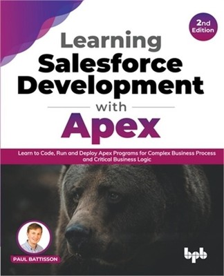 Learning Salesforce Development with Apex: Learn to Code, Run and Deploy Apex Pr
