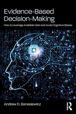 Evidence-Based Decision-Making: How to Leverage Available Data and Avoid ...