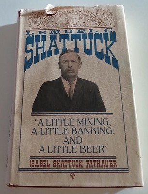 Lemuel C. Shattuck: A Little Mining, a Little Banking, a Little Beer/DJ/SIGNED