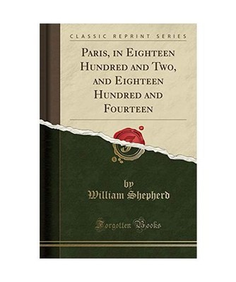 Paris, in Eighteen Hundred and Two, and Eighteen Hundred and Fourteen 