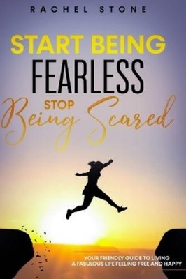 Rachel Stone Start Being Fearless, Stop Being Scared (Taschenbuch)