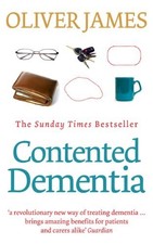 Contented Dementia: A Revolutionary New Way of Tre... by James, Oliver Paperback