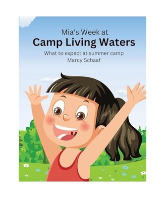 Mia's Week at Camp Living Waters: What to Expect at Summer Camp, Schaaf, Marcy