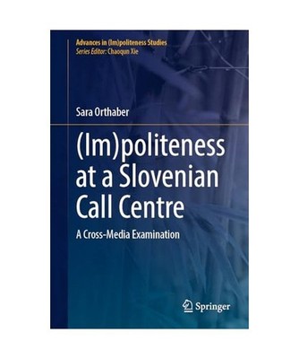 [Im]politeness at a Slovenian Call Centre: A Cross-Media Examination: A Cross-Me