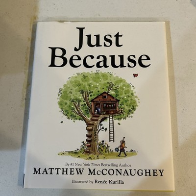 JUST BECAUSE BY MATTHEW MCCONAUGHEY HARDCOVER CHILDRENS KIDS BOOK LIKE NEW