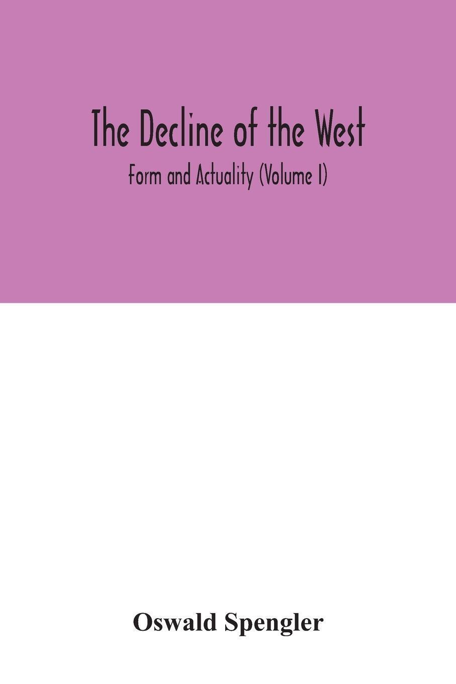 Thumbnail - The Decline Of The West; Form And Actuality (volume I) Oswald Spengler