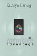 Intuitive Advantage by Kathryn Harwig: Used