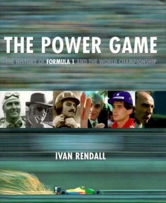 The Power Game: The History of Formula 1 and the Wor by Rendall, Ivan 030435399X