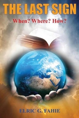 The Last Sign: When? Where? How? by Elric G. Fahie (English) Paperback Book