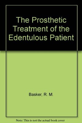 The Prosthetic Treatment of the Edentulous Patient,R. M. Basker,