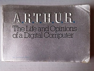 A.R.T.H.U.R.: The Life and Opinions of a Digital Computer - Lerner, Laurence