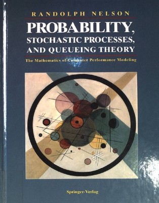 Probability, stochastic processes and queueing theory : the mathematics of compu