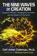 THE NINE WAVES OF CREATION: QUANTUM PHYSICS, HOLOGRAPHIC By Calleman Carl Johan