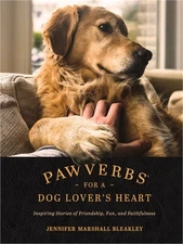Pawverbs for a Dog Lover's Heart: Inspiring Stories of Friendship, Fun, and Fait