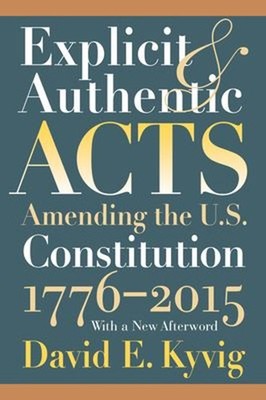 Explicit and Authentic Acts : Amending the U. S. Constitution, 17