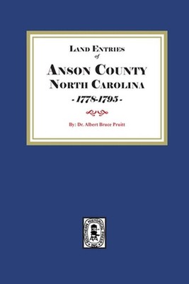 Land Entries of Anson County, North Carolina, 1778-1795: Anson Co, NC 1778-1795