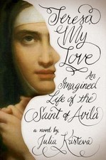 Teresa, My Love: An Imagined Life of the Sain...