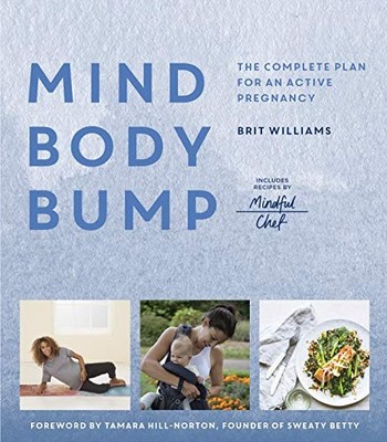 Mind, Body, Bump: The complete plan for an active p by Williams, Brit 1781318581