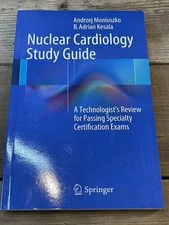 Nuclear Cardiology Study Guide: A Technologist's Review for Passing Specialt...