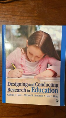 Designing and Conducting Research in Education by Clifford J Drew, Sage Product.
