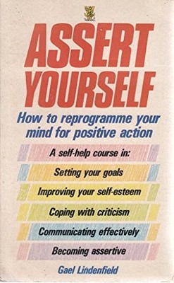 Assert Yourself: A Self-help Assertiveness Programme for Men and