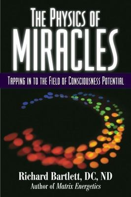 Physics of Miracles : Tapping in to the Field of Consciousness Potential by...