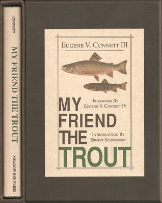 CONNETT EUGENE V III FISHING BOOK MY FRIEND THE TROUT hardback SLIPCASE LIMITED 
