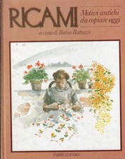 Rattazzi, Ilari..RICAMI : MOTIVI ANTICHI DA COPIARE OGGI