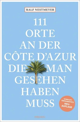 111 Orte an der Côte d'Azur, die man gesehen haben muss | Ralf Nestmeyer | Buch
