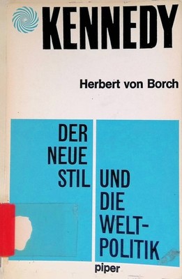 Kennedy : Der neue Stil und die Weltpolitik. piper paperback Borch, Herbert von: