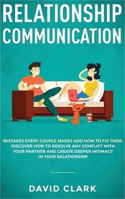 Relationship Communication: Mistakes Every Couple Makes and How to Fix Them: Dis