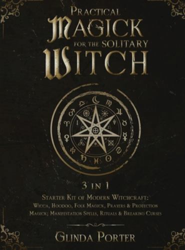Practical Magick for the Solitary Witch (3 In 1) : Starter Kit of Modern ...