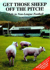 Get Those Sheep Off the Pitch: A Life in Non-league... - Staley, Philip James