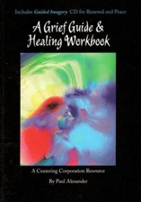 A Grief Guide & Healing Workbook by Paul Alexander
