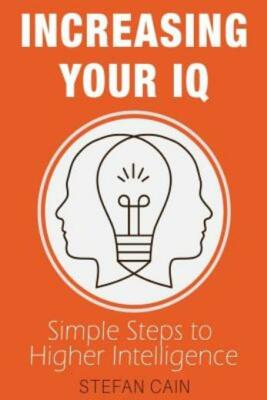 Increasing Your Iq: Simple Steps To Higher Intelligence