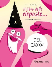 Libro Nuovo - Libro Delle Risposte... Del Caxxo! (Il)  - Demetra