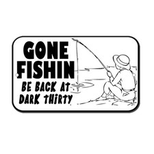 Gone Fishing Be Back At Dark Thirty Novelty Funny Metal Sign 8 in x 12 in