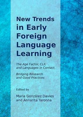 New Trends in Early Foreign Language Learning: the Age Factor, CLIL and Languag