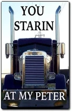 Sign Starin At My PETER-BUILT Truckers *US MADE Man Cave Garage Bar Wall Decor