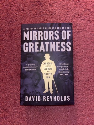 Mirrors of Greatness: Churchill and the Leaders Who Shaped Him by David Reynolds