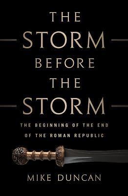 The Storm Before the Storm: The Beginning of the End of the Roman Republic, Dunc