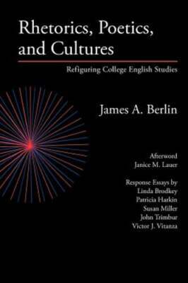 Rhetorics, Poetics, and Cultures: Refiguring College English Studies by Berlin