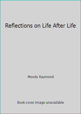 Reflections on Life After Life by Moody Raymond
