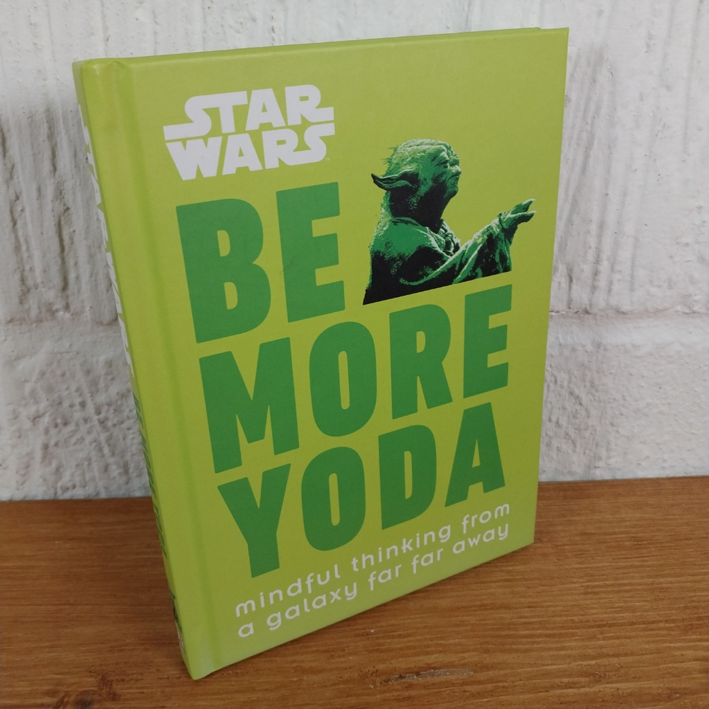 Star Wars Be More Yoda: Mindful Thinking from a Galaxy Far Far Away by...
