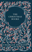 The Christmas Books;A Christmas Carol, The Chimes, The Cricket On The Hearth,...