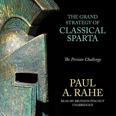 The Grand Strategy of Classical Sparta by Paul A. Rahe 2015 Unabridged CD 978150