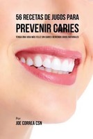 Joe Correa | 56 Recetas De Jugos Para Prevenir Caries | Taschenbuch | Spanisch