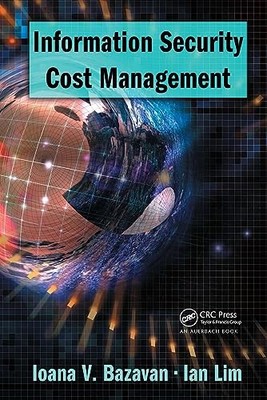 Information Security Cost Management by Ioana V. Bazavan 9780849392757 NEW
