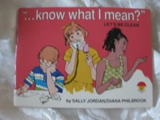 KNOW WHAT I MEAN?  Let's Be Clear ~1986, by SALLY JORDEN & DIANA PHILBROOK